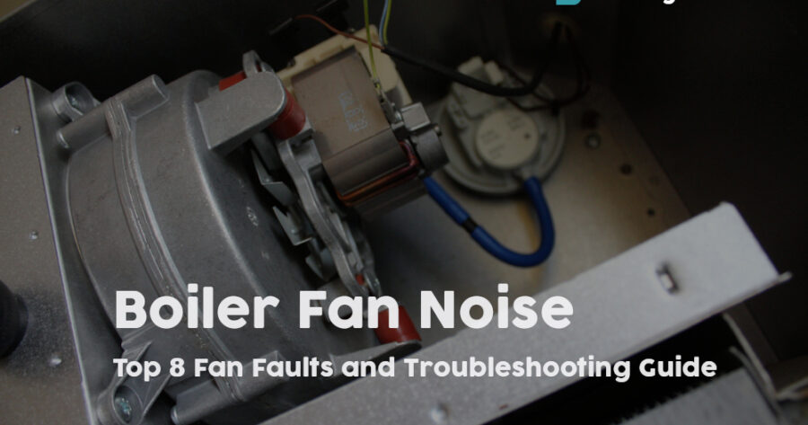 Boiler Fan Noise: Top 8 Fan Faults and Replacement Costs