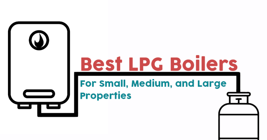 Best LPG Boiler Models For Small, Medium & Large Properties