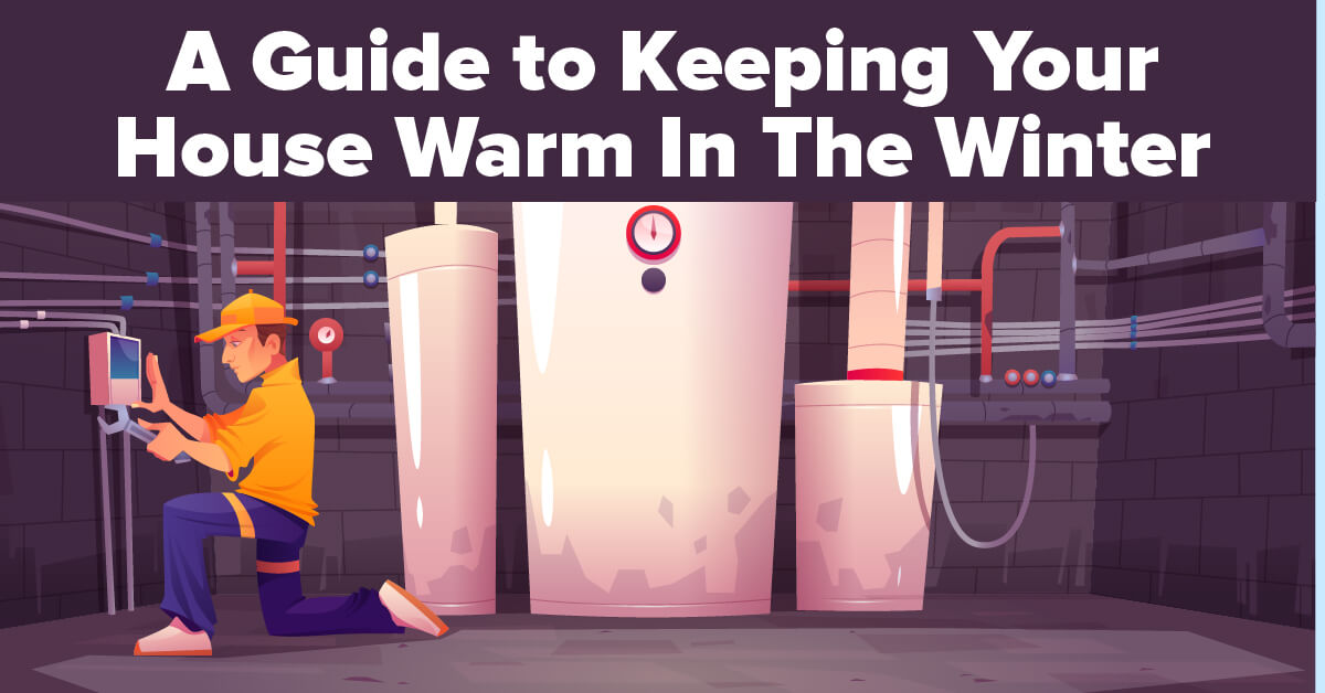 A Guide to Keeping Your House Warm In The Winter