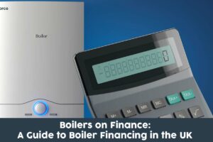 Boilers on Finance: A Guide to Boiler Financing in 2023